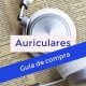 Auriculares guia de compra x